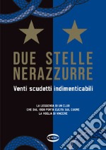 Due stelle nerazzurre. Venti scudetti indimenticabili. La leggenda di un club che dal 1908 porta cucita sul cuore la voglia di vincere libro