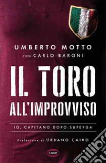 Il Toro all'improvviso. Io, capitano dopo Superga