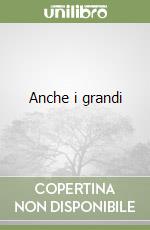 Anche i grandi libro