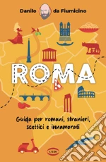 Roma. Guida per romani, stranieri, scettici e innamorati libro usato