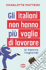 Gli italiani non hanno più voglia di lavorare (e hanno ragione) libro usato