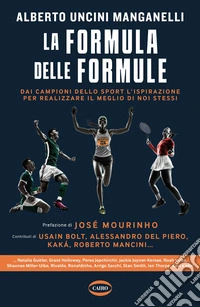 La formula delle formule. Dai campioni dello sport l'ispirazione per realizzare il meglio di noi stessi libro