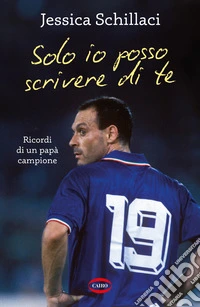 Solo io posso scrivere di te. Ricordi di un papà campione libro