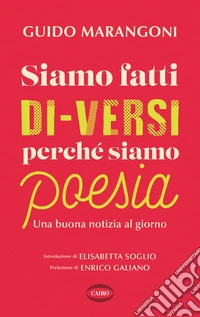 Siamo fatti di-versi perché siamo poesia. Una buona notizia al giorno libro