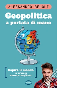 Geopolitica a portata di mano. Capire il mondo in un'epoca davvero complicata libro