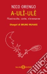 A-ulì-ulè. Filastrocche, conte, ninnenanne libro