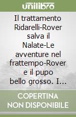 Il trattamento Ridarelli-Rover salva il Nalate-Le avventure nel frattempo-Rover e il pupo bello grosso. I Ridarelli. Vol. 1-4 libro