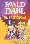 Roald Dahl da collezione: Matilde-La magica medicina-Il GGG-La fabbrica di cioccolato-Le streghe-Il grande ascensore di cristallo-Gli sporcelli libro