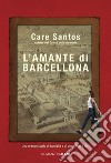 L'amante di Barcellona libro di Santos Care