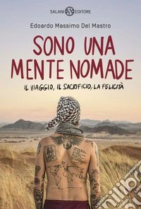 Sono una mente nomade. Il viaggio, il sacrificio, la felicità