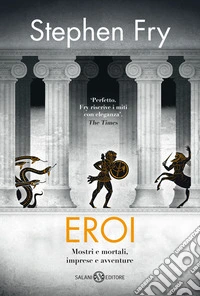 Eroi. Mostri e mortali, imprese e avventure libro