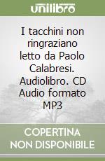 I tacchini non ringraziano letto da Paolo Calabresi. Audiolibro. CD Audio formato MP3 libro