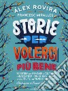 Storie per volerci più bene. 35 storie per imparare a coltivare l'autostima, crescere forti e costruire un mondo migliore libro di Rovira Celma Álex Miralles Francesc