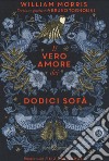 Il vero amore dei dodici sofà di William Morris. Ediz. a colori libro