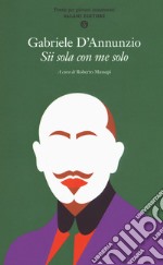 Sii sola con me solo. Poesie per giovani innamorati libro