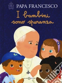 I bambini sono speranza. Ediz. a colori