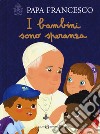 I bambini sono speranza. Ediz. a colori libro di Francesco (Jorge Mario Bergoglio) Spadaro A. (cur.)