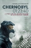 Chernobyl 01:23:40. La storia vera del disastro nucleare che ha sconvolto il mondo libro