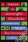 La stanza delle meraviglie filosofiche. Enigmi, problemi e paradossi per sfidare e aguzzare l'intelligenza libro