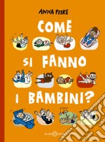 Come si fanno i bambini? Ediz. a colori libro