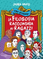 Ciao Socrate! La filosofia raccontata ai ragazzi libro