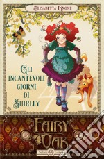 Gli incantevoli giorni di Shirley. Fairy Oak. Vol. 5 libro