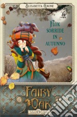 Flox sorride in autunno. Fairy Oak. Vol. 6 libro