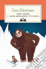 Lady Agata e i tanto abominevoli yeti gentili libro