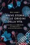 Breve storia delle origini della vita. Dalla cellula all'essere umano, la più bella storia mai raccontata: la nostra libro