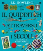 Il quidditch attraverso i secoli. Kennilworthy Whisp. Ediz. a colori libro