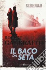 Il baco da seta. Un'indagine di Cormoran Strike libro