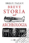 Breve storia dell'archeologia libro