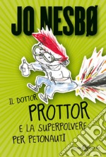 Il dottor Prottor e la superpolvere per petonauti libro