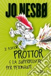 Il dottor Prottor e la superpolvere per petonauti libro di Nesbø Jo