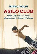 Asilo Club. Storia semiseria di un padre alle prese con il mistero dell'infanzia libro