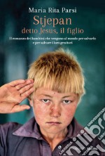 Stjepan detto Jesus, il figlio. Il romanzo dei bambini che vengono al mondo per salvarlo e per salvare i loro genitori libro