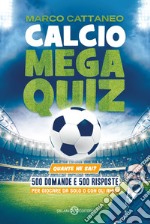 Calcio Mega Quiz. Quante ne sai? libro