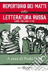 Repertorio dei matti della letteratura russa. Autori, personaggi e storie libro
