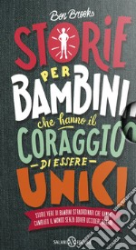 Storie per bambini che vogliono cambiare il mondo-Storie per bambini che hanno il coraggio di essere unici