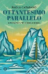 Ottantesimo parallelo. Un'avventura tra scienza e ghiacci libro di Catapano Paola