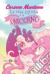 La vita segreta di un unicorno libro di Mantineo Corinne