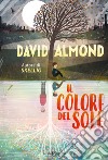 Il colore del sole libro di Almond David