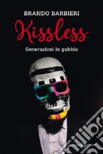 Kissless. Generazioni in gabbia libro