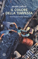 Il colore della tempesta. Romanzo di un'impresa italiana libro