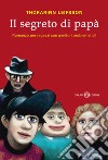 Il segreto di papà. Romanzo per ragazzi con genitori problematici! libro