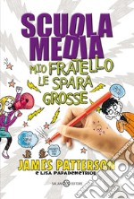 Scuola media. Mio fratello le spara grosse libro