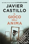 Il gioco dell'anima libro di Castillo Javier