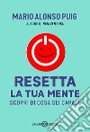 Resetta la tua mente. Scopri di cosa sei capace libro di Puig Mario Alonso