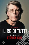 Il re di tutti. Un ritratto di Stephen King libro di Briasco Luca