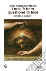 Forse è tutta questione di luce. Ritratti e incontri